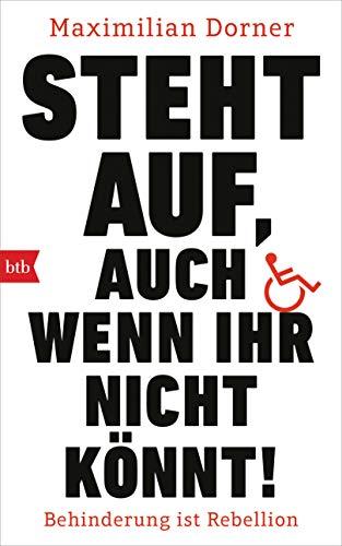 Steht auf, auch wenn ihr nicht könnt!: Behinderung ist Rebellion