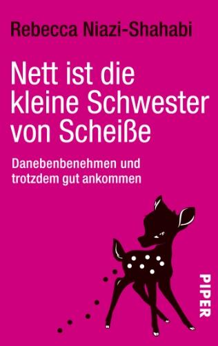 Nett ist die kleine Schwester von Scheiße: Danebenbenehmen und trotzdem gut ankommen