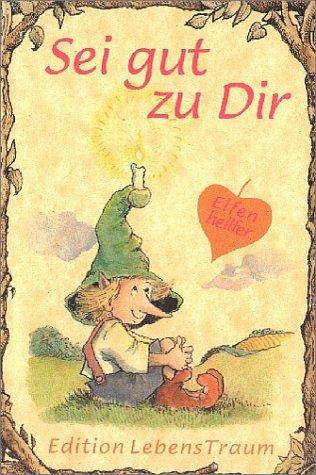 Elfenhellfer. Sei gut zu Dir: Ein Elfenhellfer Selbsthilfebuch