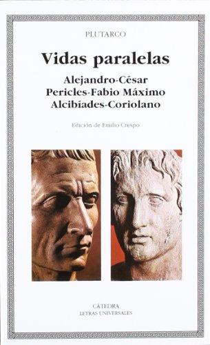 Vidas paralelas : Alejandro César, Pericles Fabio Máximo, Alcibíades Coriolano (Letras Universales)