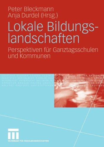 Lokale Bildungslandschaften: Perspektiven für Ganztagsschulen und Kommunen (German Edition)