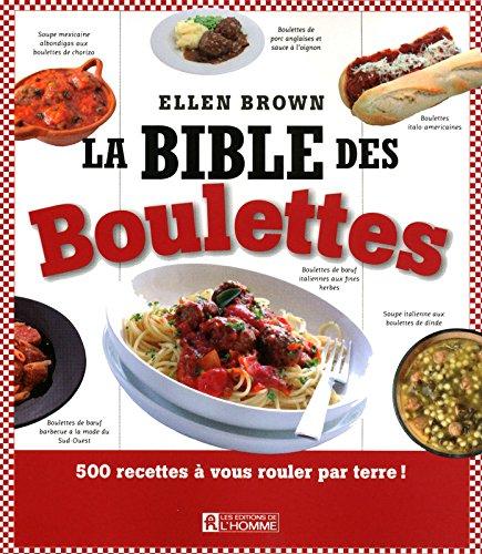 La Bible des Boulettes : 500 recettes à vous rouler par terre !