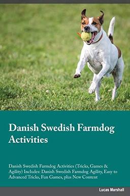 Danish Swedish Farmdog Activities Danish Swedish Farmdog Activities (Tricks, Games & Agility) Includes: Danish Swedish Farmdog Agility, Easy to Advanced Tricks, Fun Games, plus New Content