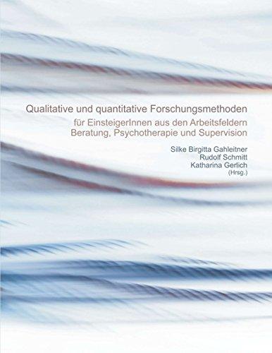 Quantitative und qualitative Forschungsmethoden: für EinsteigerInnen aus den Arbeitsfeldern Beratung, Psychotherapie und Supervision