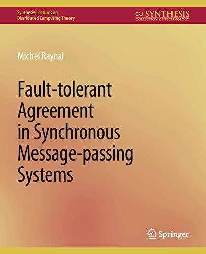 Fault-tolerant Agreement in Synchronous Message-passing Systems (Synthesis Lectures on Distributed Computing Theory)