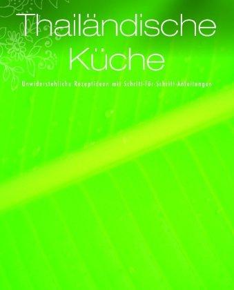 Thailändische Küche: Unwiderstehliche Rezeptideen mit Schritt-für-Schritt-Anleitung