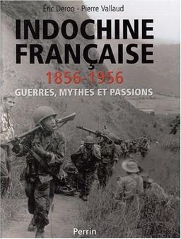 Indochine française (1856-1956) : guerres, mythes et passions