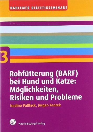 Rohfütterung (BARF) bei Hund und Katze: Möglichkeiten, Risiken und Probleme (Dahlemer Diätetikseminare: Tierernährung in der Praxis)