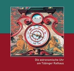 Die astronomische Uhr am Tübinger Rathaus (Kleine Tübinger Schriften)