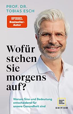 Wofür stehen Sie morgens auf?: Warum Sinn und Bedeutung entscheidend für unsere Gesundheit sind