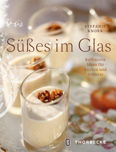 Süßes im Glas: Raffinierte Ideen für Kuchen und Desserts