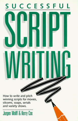 Successful Scriptwriting: How to Write and Pitch Winning Scripts for Movies, Sitcoms, Soaps and Serials