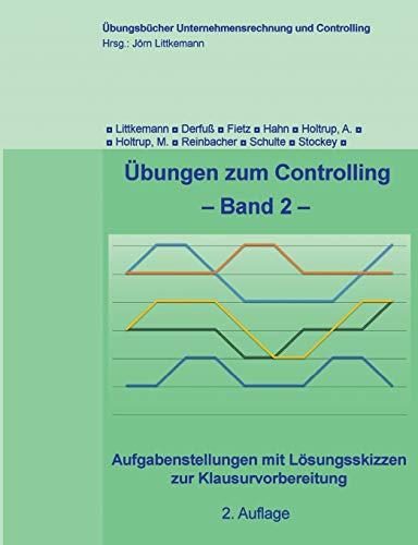 Übungen zum Controlling, Band 2, 2. Aufl.: Aufgabenstellungen mit Lösungsskizzen zur Klausurvorbereitung (Übungsbücher Unternehmensrechnung und Controlling)