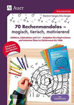 70 Rechenmandalas - magisch, tierisch, motivierend: Addition, Subtraktion und 1x1 - Aufgaben fürs Kopf rechnen und intensive Üben im Zahlenraum bis 1000 (1. bis 3. Klasse)