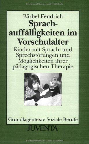 Sprachauffälligkeiten im Vorschulalter: Kinder mit Sprach- und Sprechstörungen und Möglichkeiten ihrer pädagogischen Therapie