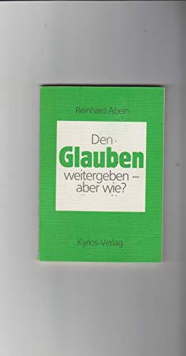 Den Glauben weitergeben - aber wie?. Schwerpunkte religiöser Erziehung in der Familie