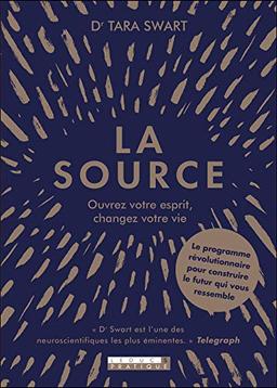 La source : ouvrez votre esprit, changez votre vie