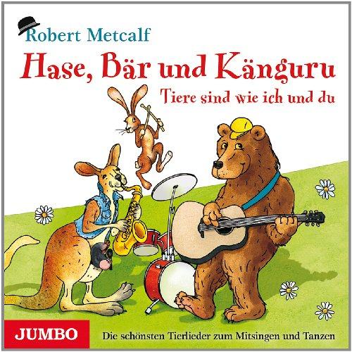 Hase, Bär und Känguru - Tiere sind wie ich und du: Die schönsten Tierlieder zum Mitsingen und Tanzen