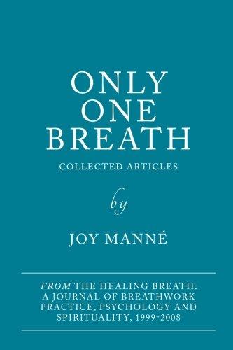 Only One Breath: Collected Articles from The Healing Breath: a Journal of Breathwork Practice, Psychology and Spirituality