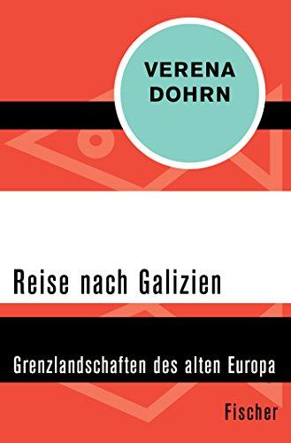 Reise nach Galizien: Grenzlandschaften des alten Europa