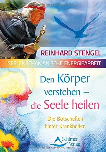 Den Körper verstehen – die Seele heilen: Die Botschaften hinter Krankheiten