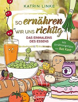 So ernähren wir uns richtig - Das Einmaleins des Essens: Entdecke mit deinem Kind die Freude an gesundem Essen - Mit Ernährungstipps von Bas Kast - Sachbuch über nachhaltige Ernährung ab 9 Jahren