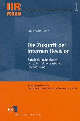 Die Zukunft der Internen Revision. Entwicklungstendenzen der unternehmensinternen Überwachung