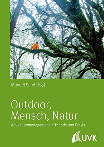 Outdoor - Mensch - Natur. Adventuremanagement in Theorie und Praxis