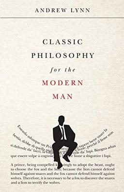 Classic Philosophy for the Modern Man (Classics for the Modern Man, Band 1)