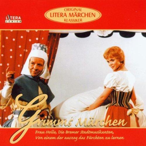 Original Litera Märchen Klassiker. Gimms Märchen: Frau Holle / Die Bremer Stadtmusikanten / Von einem der auszog ds Fürchten zu lernen