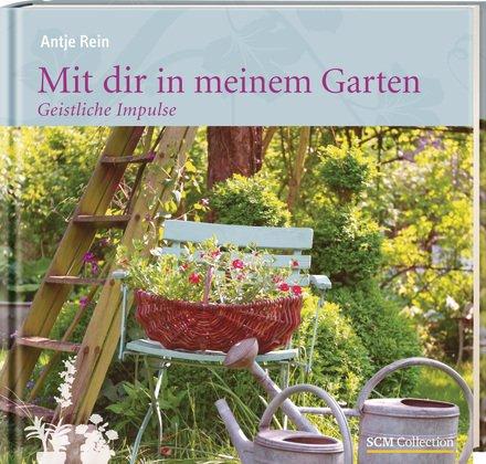 Mit dir in meinem Garten: Geistliche Impulse