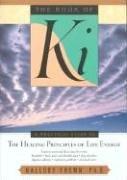 The Book of KI: A Practical Guide to the Healing Principles of Life Energy