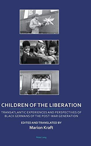 Children of the Liberation: Transatlantic Experiences and Perspectives of Black Germans of the Post-War Generation (Transnational Cultures, Band 2)