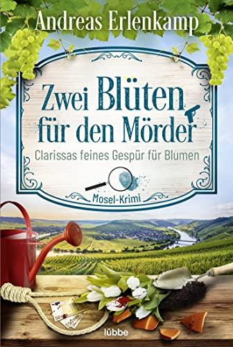 Zwei Blüten für den Mörder: Clarissas feines Gespür für Blumen. Mosel-Krimi