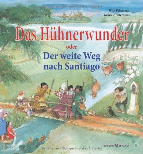 Das Hühnerwunder oder Der weite Weg nach Santiago