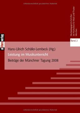 Leistung im Musikunterricht: Beiträge der Münchner Tagung 2008. Musikpädagogische Schriften der Hochschule für Musik und Theater München. Band 2