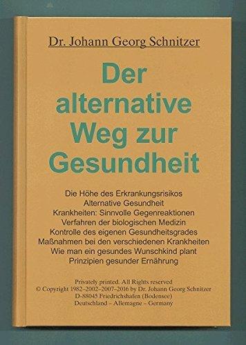 Der alternative Weg zur Gesundheit: Krankheiten: Sinnvolle Gegenreaktionen. Verfahren der biologischen Medizin. Maßnahmen bei den verschiedenen Krankheiten. Wie man ein gesundes Wunschkind plant