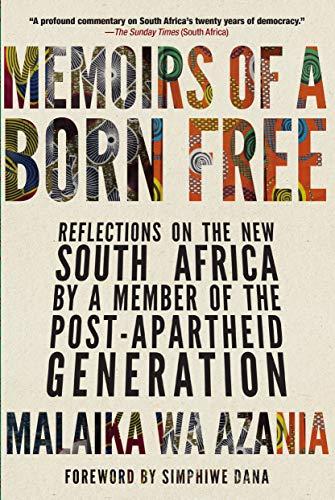 Memoirs of a Born Free: Reflections on the New South Africa by a Member of the Post-apartheid Generation