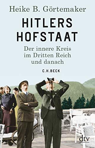 Hitlers Hofstaat: Der innere Kreis im Dritten Reich und danach