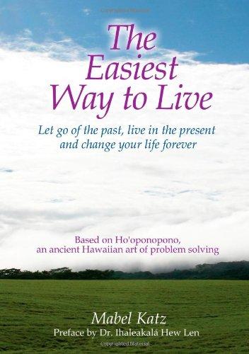 The Easiest Way to Live: Let Go of the Past, Live in the Present and Change Your Life Forever