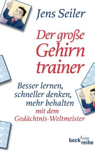 Der große Gehirntrainer: Besser lernen, schneller denken, mehr behalten mit dem Gedächtniskünstler und Weltrekordhalter