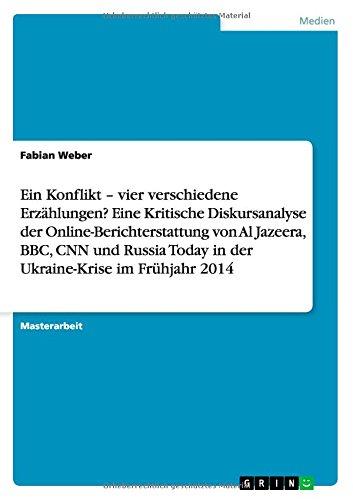 Ein Konflikt - vier verschiedene Erzählungen? Eine Kritische Diskursanalyse der Online-Berichterstattung von Al Jazeera, BBC, CNN und Russia Today in der Ukraine-Krise im Frühjahr 2014