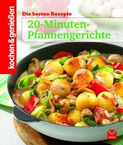 20-Minuten-Pfannengerichte: Die besten Rezepte (Kochen & Genießen)