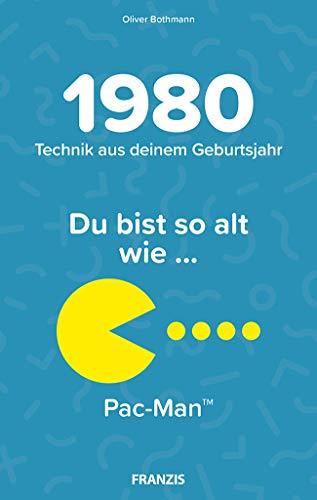 1980 - Technik aus deinem Geburtsjahr. Du bist so alt wie … Das Jahrgangsbuch für alle Technikfans | 40. Geburtstag