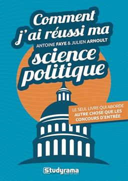 Comment j'ai réussi ma science politique : le seul livre qui aborde autre chose que les concours d'entrée