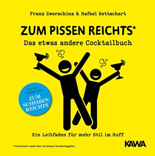 Zum Pissen reichts: Das etwas andere Cocktailbuch