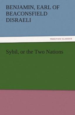 Sybil, or the Two Nations (TREDITION CLASSICS)