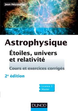 Astrophysique : étoiles, univers et relativité : cours et exercices corrigés, licence 3, master