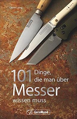 101 Dinge, die man über Messer wissen muss. Ein Handbuch mit spannenden und unterhaltsamen Fakten rund um die scharfen Klingen.