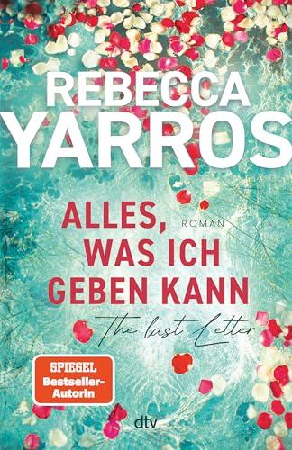 Alles, was ich geben kann – The Last Letter: Roman | »Eine ergreifende, herzzerreißende und zutiefst inspirierende Liebesgeschichte.« InTouch Weekly